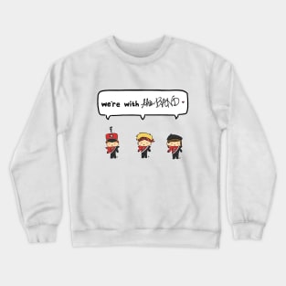 We're with the Band! Crewneck Sweatshirt